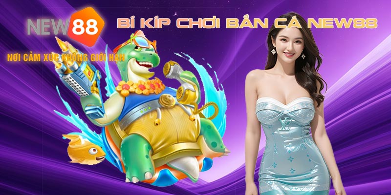 Bí kíp chơi bắn cá tam quốc tại NEW88