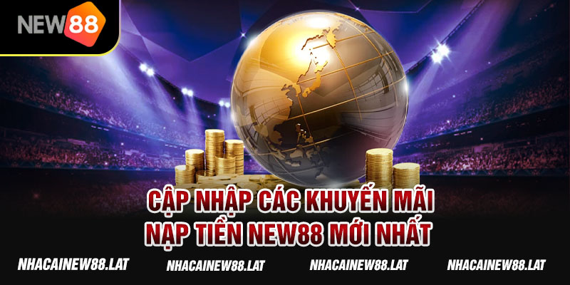 Cập nhập các khuyến mãi nạp tiền New88 mới nhất 