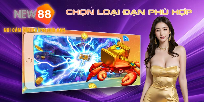 Chọn loại đạn phù hợp cho từng ván chơi bắn cá tài lộc