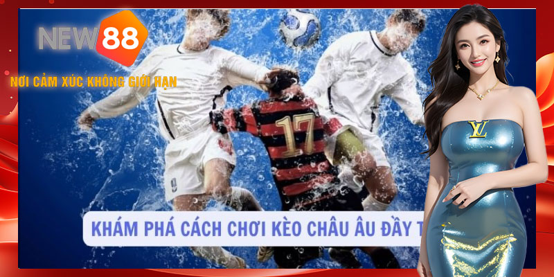 Kèo châu Âu - giải pháp cho những trận đấu khó