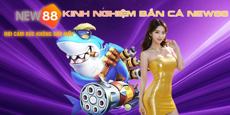 Những kinh nghiệm chơi bắn cá New88 đỉnh cao cho tân thủ