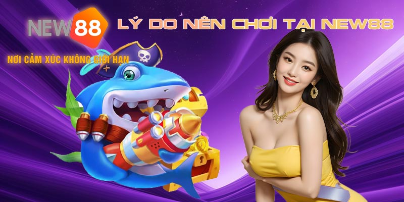 Những lý do nên chơi bắn cá tam quốc NEW88