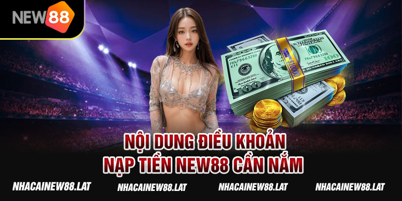 Nội dung điều khoản nạp tiền New88 cần nắm 