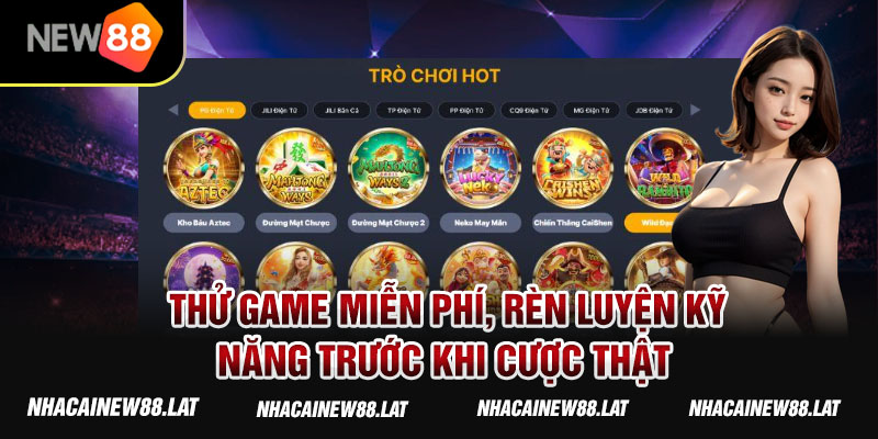 Thử game miễn phí, rèn luyện kỹ năng trước khi cược thật