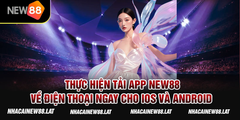 Thực hiện tải app NEW88 về điện thoại ngay cho IOS và Android 