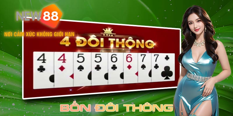 Tổng quan về 4 đôi thông trong game bài