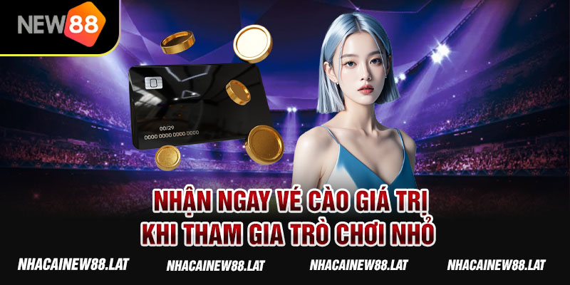 Nhận ngay vé cào giá trị khi tham gia trò chơi nhỏ