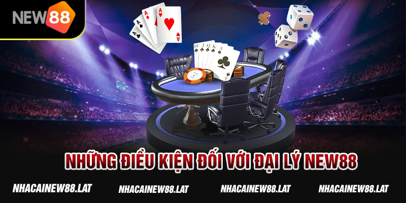 Những điều kiện đối với đại lý New88