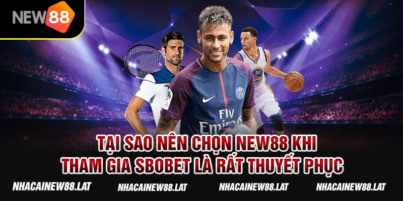 Tại sao nên chọn New88 khi tham gia SBOBET là rất thuyết phục